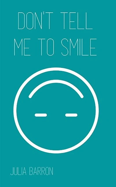 Don't Tell Me To Smile