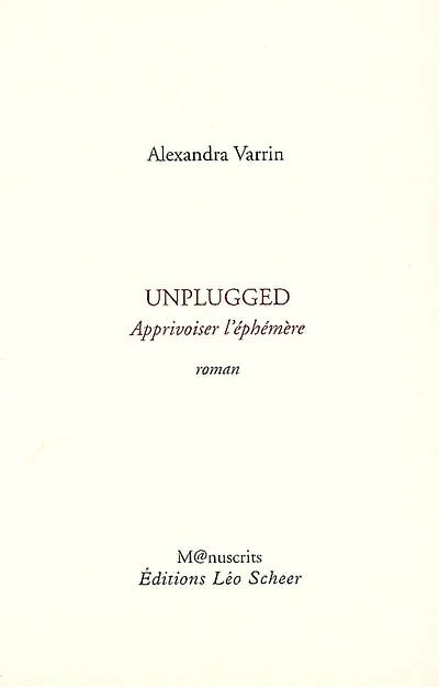 Unplugged : apprivoiser l'éphémère: apprivoiser l'éphémère