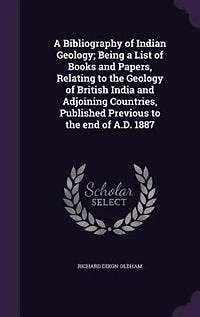 a Bibliography of Indian Geology: Being List Books and Papers