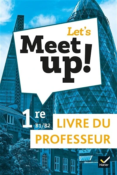 Let's meet up!, anglais 1re B1-B2: livre du professeur