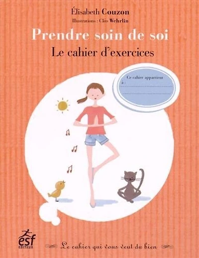 Prendre soin de soi : le cahier d'exercices: le cahier d'exercices