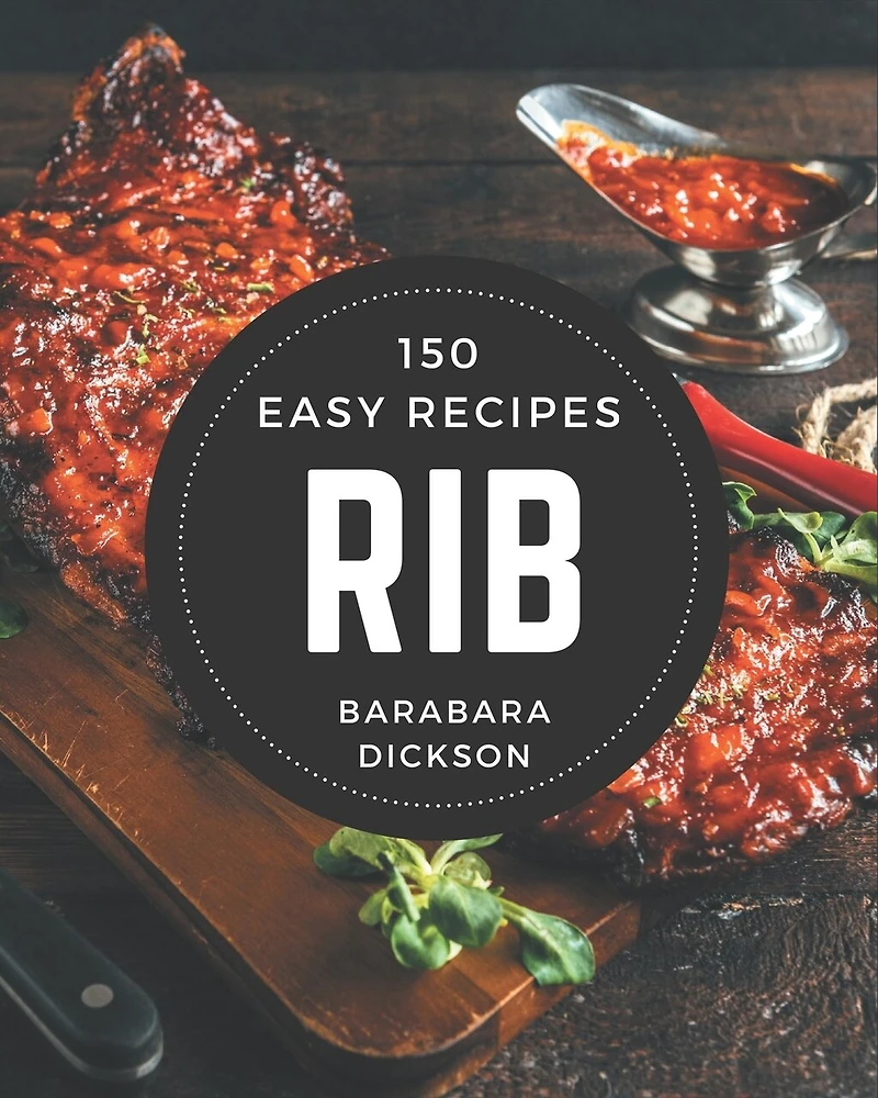 150 Easy Rib Recipes: An Easy Rib Cookbook for Your Gathering