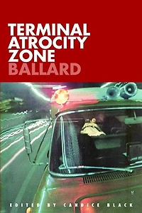 Terminal Atrocity Zone: Ballard: J.G. Ballard 1966-73