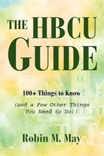 The HBCU Guide: 100+ Things to Know (and a Few Other Things You Need to Do)!