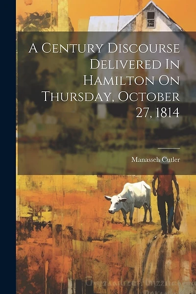 A Century Discourse Delivered In Hamilton On Thursday, October 27