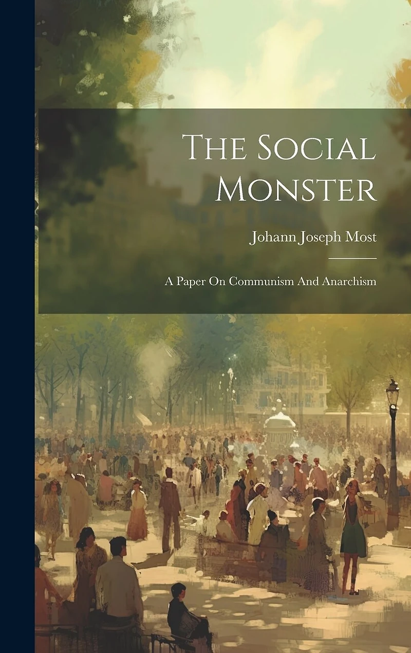 The Social Monster: A Paper On Communism And Anarchism