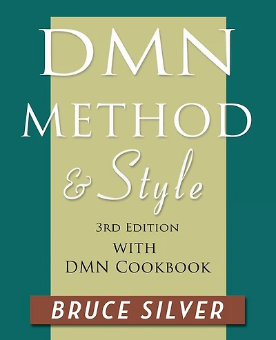 DMN Method and Style: 3rd edition, with DMN Cookbook