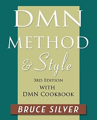 DMN Method and Style: 3rd edition, with DMN Cookbook