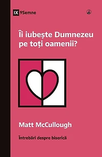 Does God Love Everyone? / Îi iubește Dumnezeu pe toți oamenii?