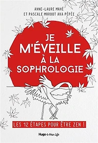 Je m'éveille à la sophrologie: les 12 étapes pour être zen !