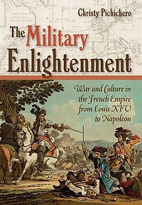 the Military Enlightenment: War and Culture French Empire from Louis XIV to Napoleon