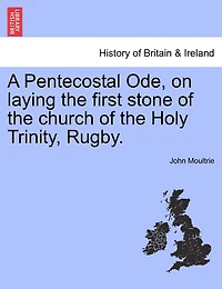 A Pentecostal Ode, On Laying The First Stone Of The Church Of The Holy Trinity, Rugby.