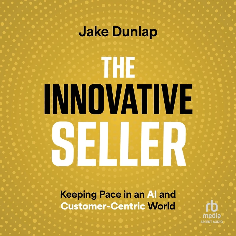 The Innovative Seller: Keeping Pace an AI and Customer-Centric World