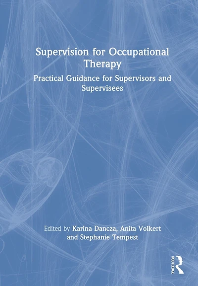 Supervision For Occupational Therapy: Practical Guidance Supervisors And Supervisees