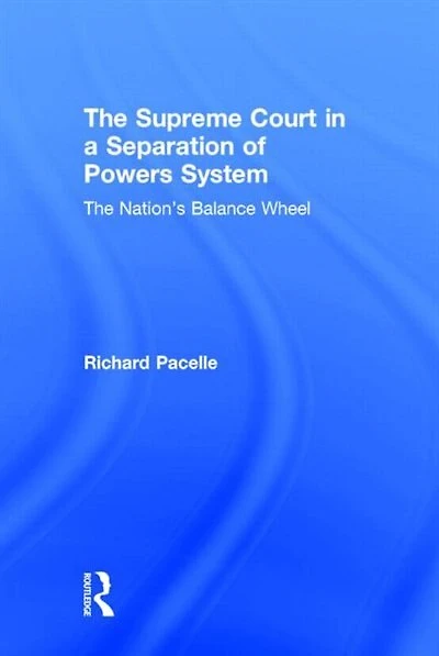 The Supreme Court a Separation of Powers System: Nation's Balance Wheel