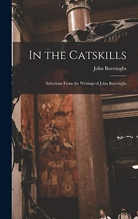 In the Catskills: Selections from the Writings of John Burroughs