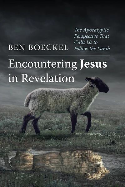 Encountering Jesus Revelation: the Apocalyptic Perspective That Calls Us to Follow Lamb