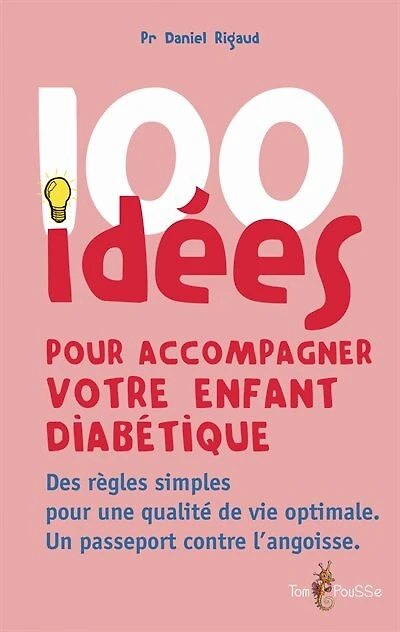 100 idées pour accompagner votre enfant diabétique: des règles simples pour une qualité de vie optimale