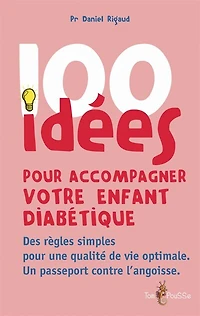 100 idées pour accompagner votre enfant diabétique: des règles simples pour une qualité de vie optimale