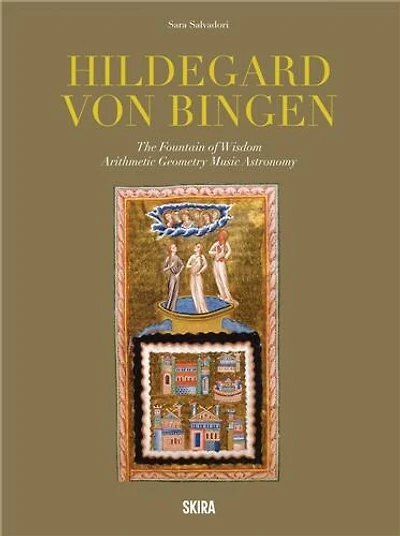 Hildegard von Bingen: The Fountain of Wisdom: Arithmetic, Geometry, Music, Astronomy