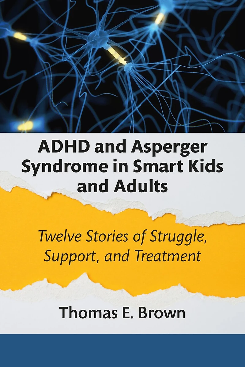 ADHD and Asperger Syndrome Smart Kids Adults: Twelve Stories of Struggle, Support, Treatment