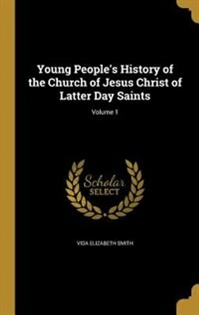 Young People's History of the Church of Jesus Christ of Latter Day Saints; Volume 1