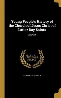Young People's History of the Church of Jesus Christ of Latter Day Saints; Volume 1