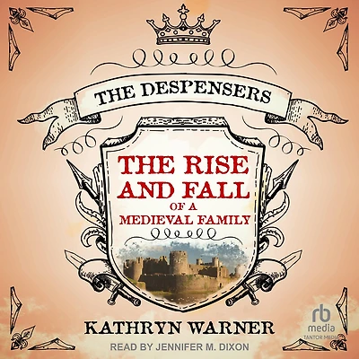 The Rise and Fall of a Medieval Family: Despensers