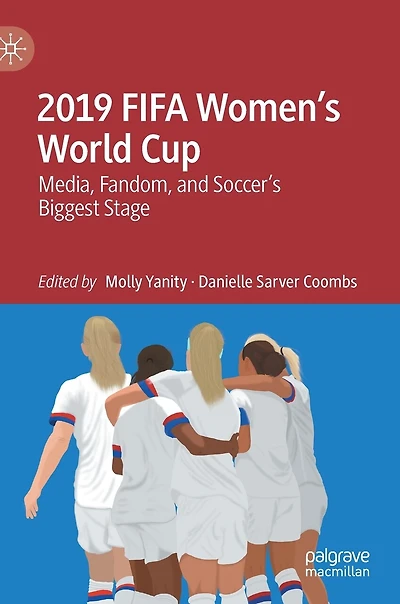 2019 Fifa Women's World Cup: Media, Fandom, And Soccer's Biggest Stage