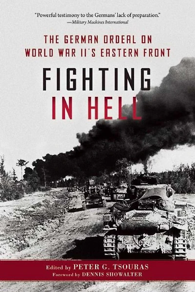 Fighting in Hell: The German Ordeal On World War Ii's Eastern Front