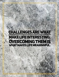 Challenges Are What Make Life Interesting; Overcoming Them Is What Makes Life Meaningful.: Marble Design 100 Pages Large Size 8.5 X 11 Inches Gratitude Journal And Productivity Task Book
