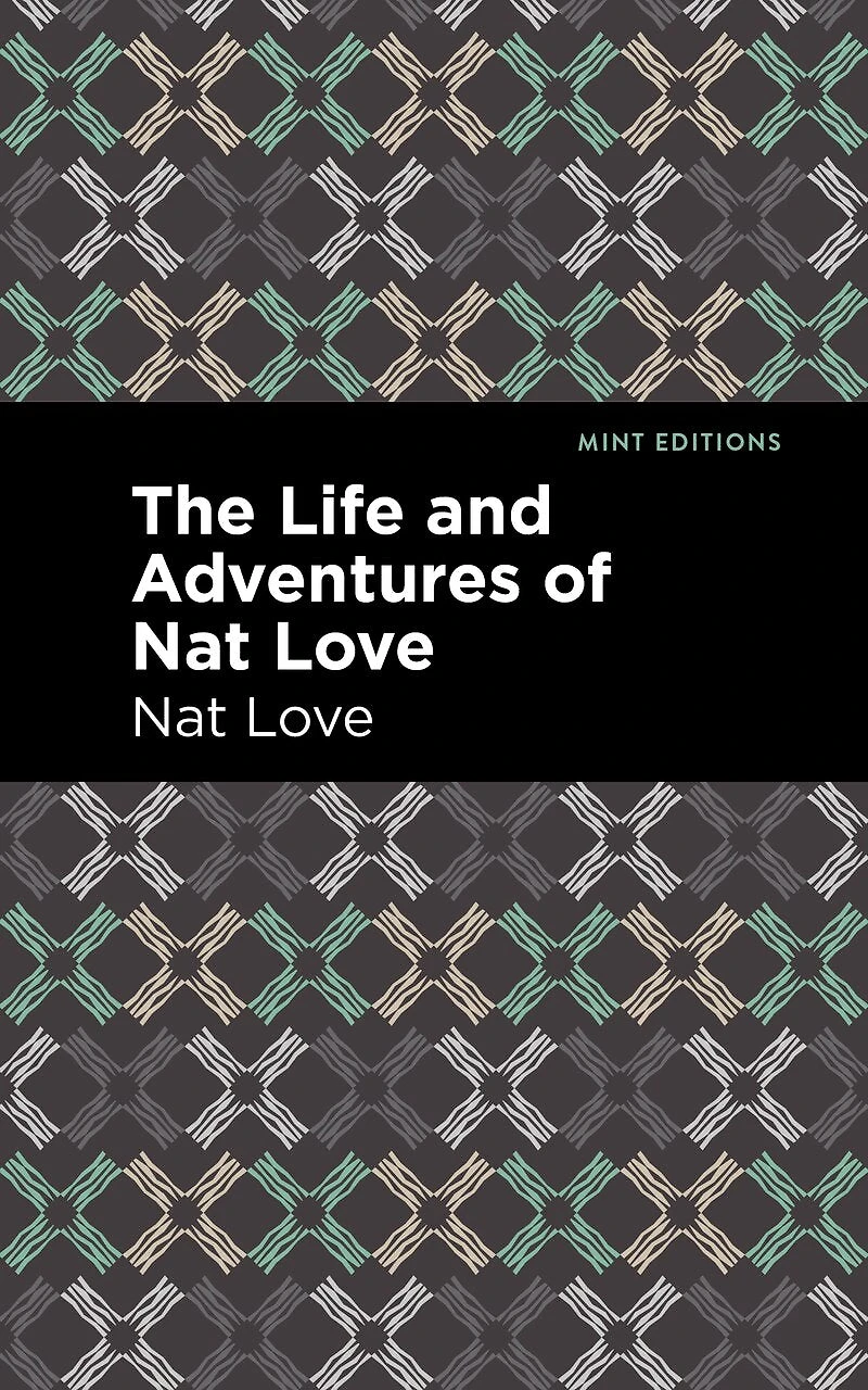 The Life and Adventures of Nat Love: A True History Slavery Days