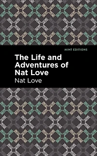 The Life and Adventures of Nat Love: A True History Slavery Days