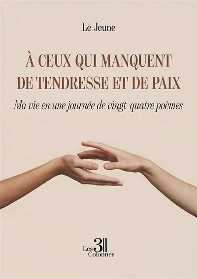 A ceux qui manquent de tendresse et de paix: Ma vie en une journée de vingt-quatre poèmes