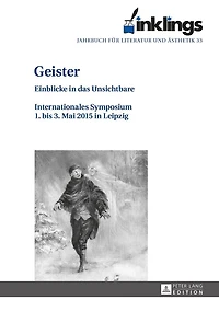 inklings – Jahrbuch fuer Literatur und Aesthetik: Geister Einblicke das Unsichtbare. Internationales Symposium 1. bis 3. Mai 2015 Leipzig