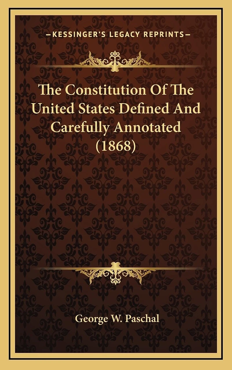 The Constitution Of The United States Defined And Carefully Annotated (1868)