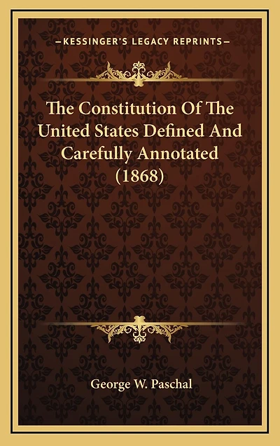 The Constitution Of The United States Defined And Carefully Annotated (1868)