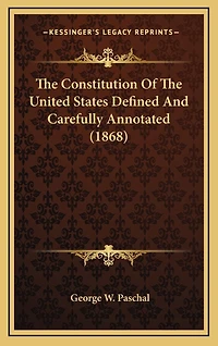 The Constitution Of The United States Defined And Carefully Annotated (1868)