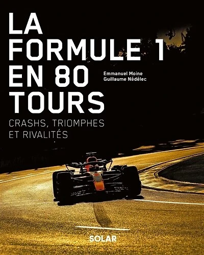 La Formule 1 en 80 tours: crashs, triomphes et rivalités