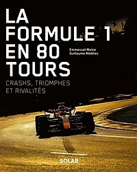 La Formule 1 en 80 tours: crashs, triomphes et rivalités