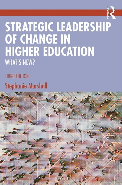 Strategic Leadership of Change Higher Education: What's New?