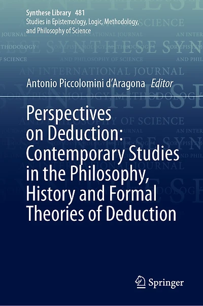 Perspectives on Deduction: Contemporary Studies the Philosophy, History and Formal Theories of Deduction