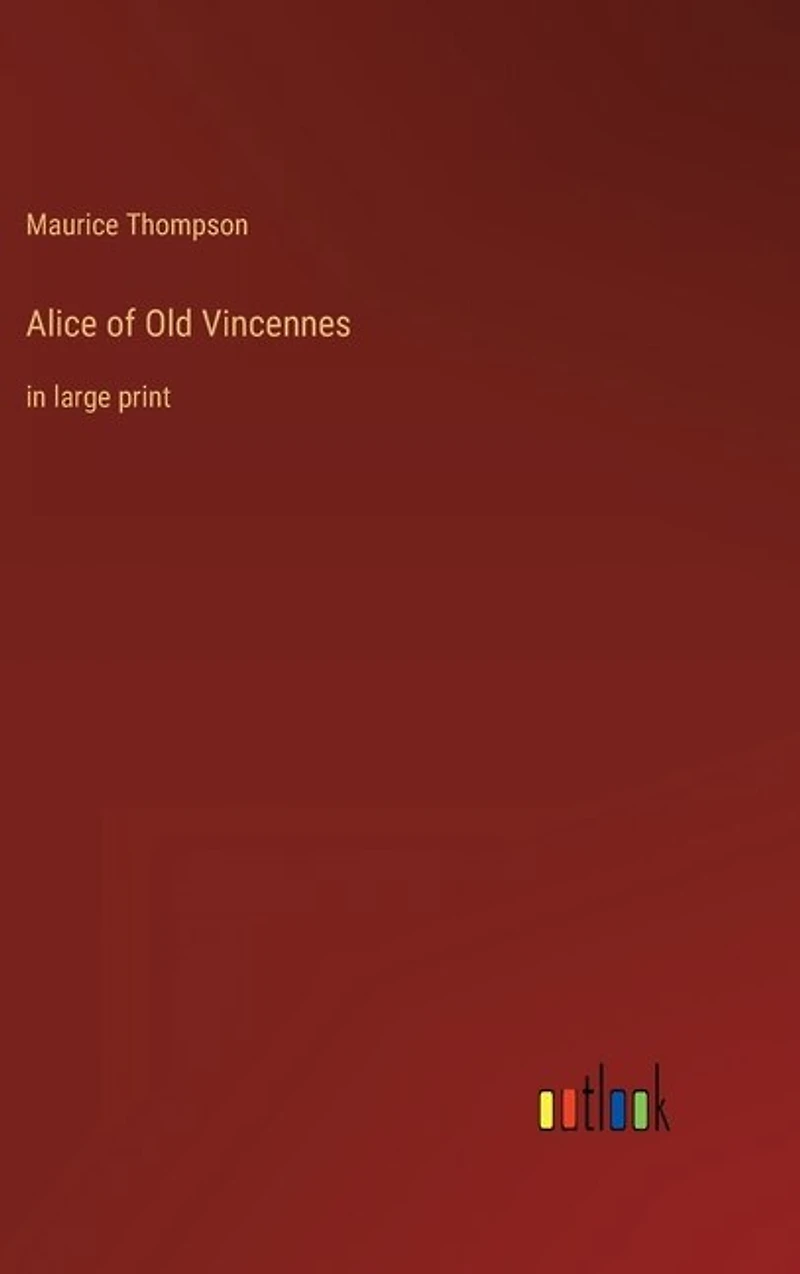 Alice of Old Vincennes: in large print
