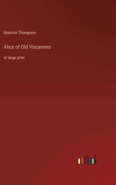 Alice of Old Vincennes: in large print