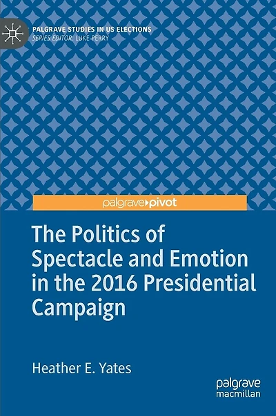 the Politics of Spectacle and Emotion 2016 Presidential Campaign