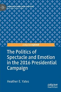 the Politics of Spectacle and Emotion 2016 Presidential Campaign