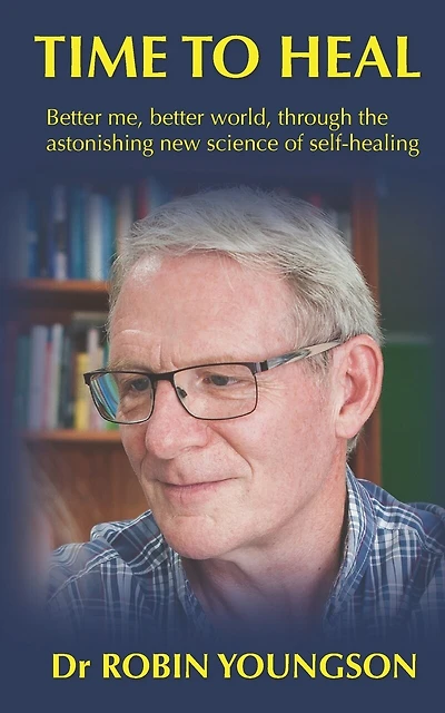 Time to Heal: Better me, better world through the astonish new science of self-healing