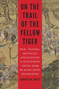 On the Trail of Yellow Tiger: War, Trauma, and Social Dislocation Southwest China during Ming-Qing Transition