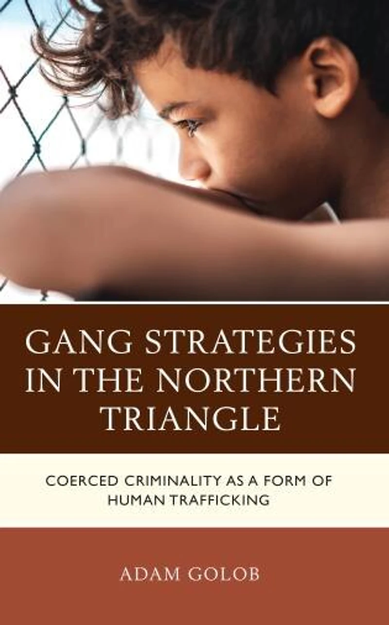 Gang Strategies the Northern Triangle: Coerced Criminality as a Form of Human Trafficking