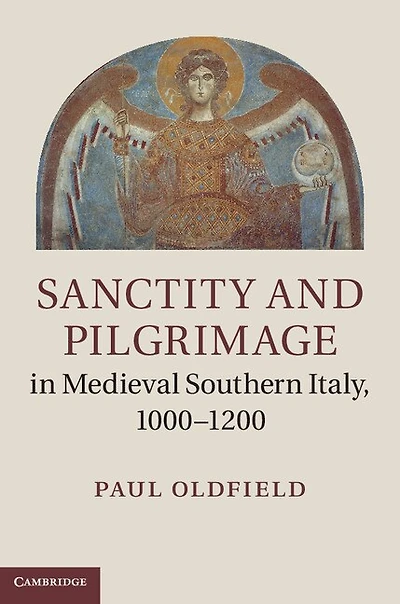 Sanctity and Pilgrimage Medieval Southern Italy, 1000–1200